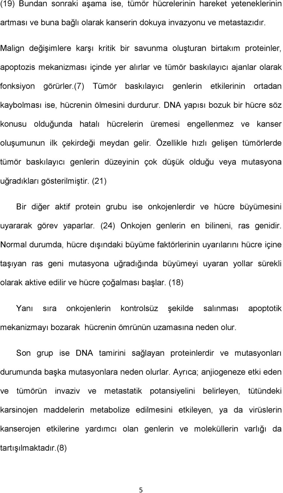 (7) Tümör baskılayıcı genlerin etkilerinin ortadan kaybolması ise, hücrenin ölmesini durdurur.