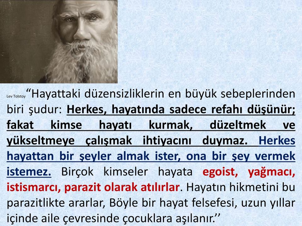 Herkes hayattan bir şeyler almak ister, ona bir şey vermek istemez.