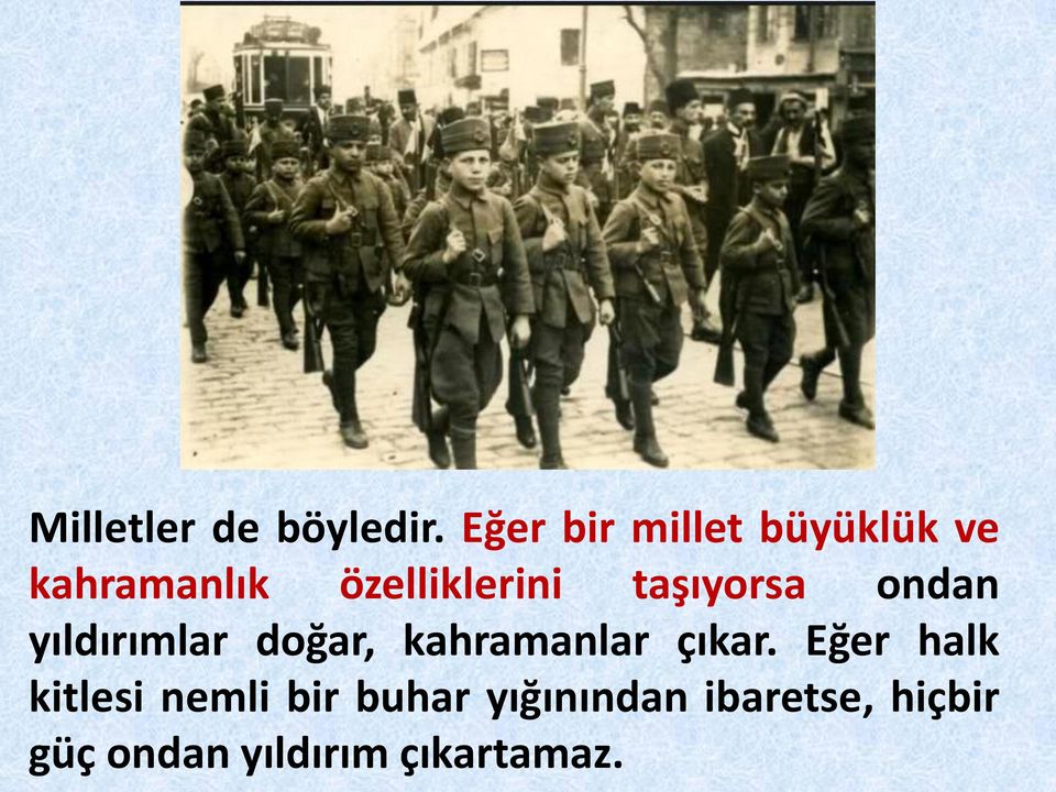 taşıyorsa ondan yıldırımlar doğar, kahramanlar çıkar.