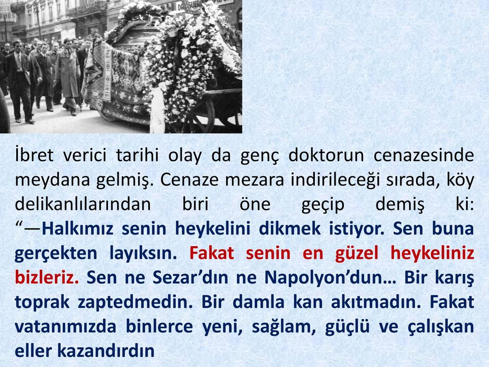 dikmek istiyor. Sen buna gerçekten layıksın. Fakat senin en güzel heykeliniz bizleriz.