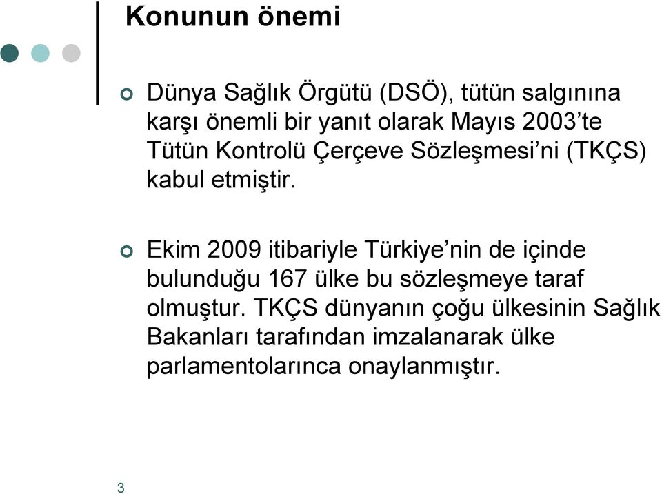 Ekim 2009 itibariyle Türkiye nin de içinde bulunduğu 167 ülke bu sözleşmeye taraf olmuştur.