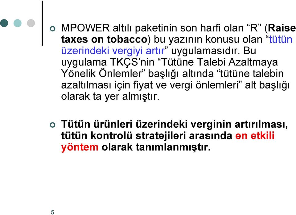 Bu uygulama TKÇS nin Tütüne Talebi Azaltmaya Yönelik Önlemler başlığı altında tütüne talebin azaltılması