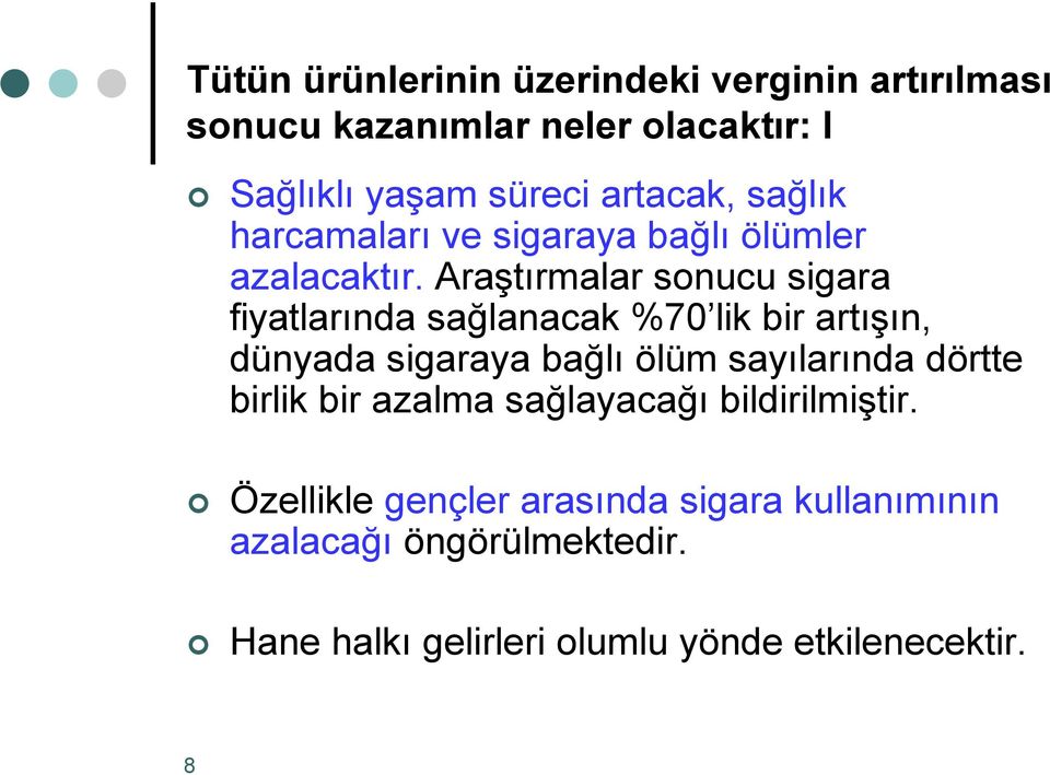 Araştırmalar sonucu sigara fiyatlarında sağlanacak %70 lik bir artışın, dünyada sigaraya bağlı ölüm sayılarında