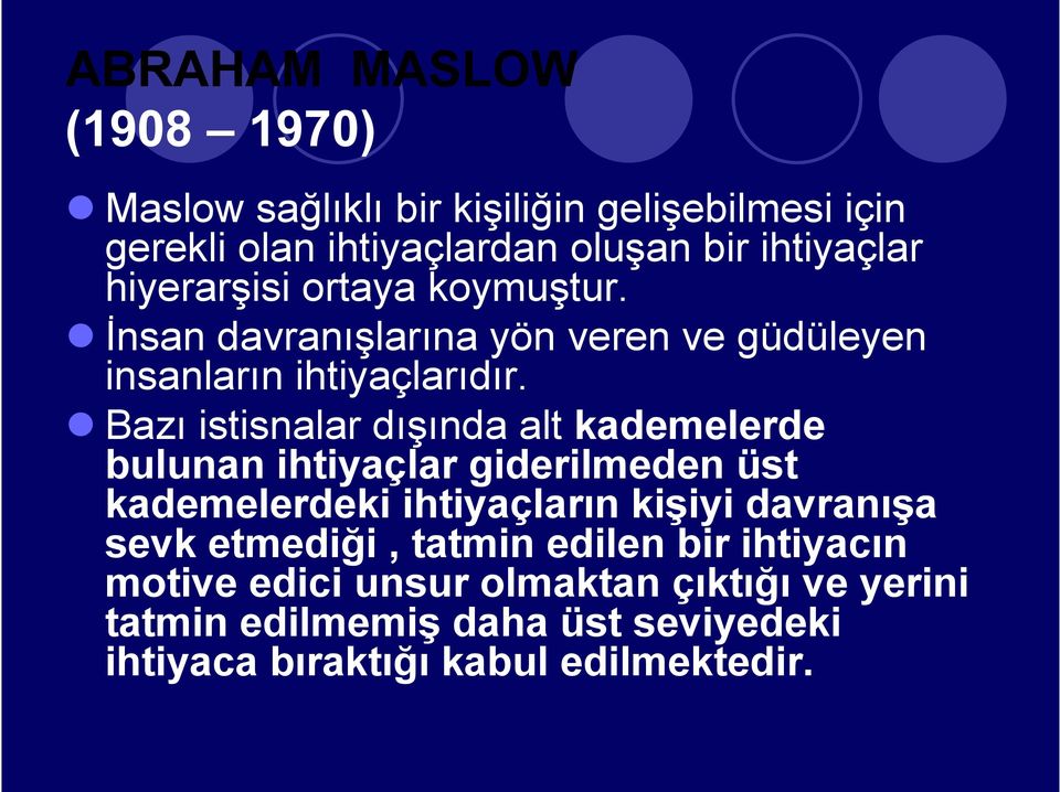 Bazı istisnalar dışında alt kademelerde bulunan ihtiyaçlar giderilmeden üst kademelerdeki ihtiyaçların kişiyi davranışa sevk