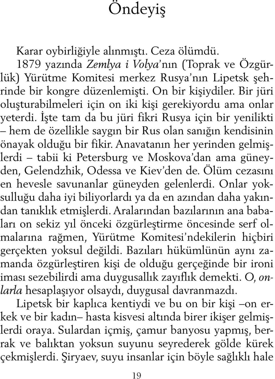 İşte tam da bu jüri fikri Rusya için bir yenilikti hem de özellikle saygın bir Rus olan sanığın kendisinin önayak olduğu bir fikir.