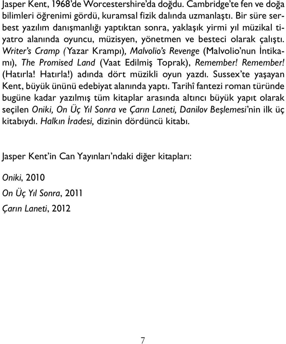 Writer s Cramp (Yazar Krampı), Malvolio s Revenge (Malvolio nun İntikamı), The Promised Land (Vaat Edilmiş Toprak), Remember! Remember! (Hatırla! Hatırla!) adında dört müzikli oyun yazdı.