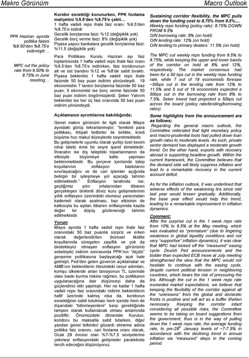 5 (değişiklik yok) Para Politikası Kurulu Haziran ayı faiz toplantısında 1 hafta vadeli repo ihale faiz oranı %9.5 den %8.