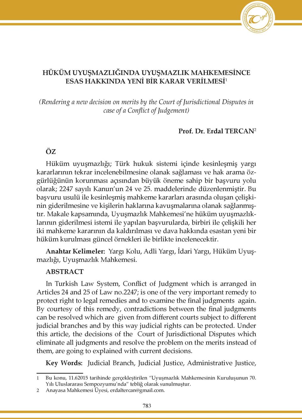 Erdal TERCAN 2 ÖZ Hüküm uyuşmazlığı; Türk hukuk sistemi içinde kesinleşmiş yargı kararlarının tekrar incelenebilmesine olanak sağlaması ve hak arama özgürlüğünün korunması açısından büyük öneme sahip