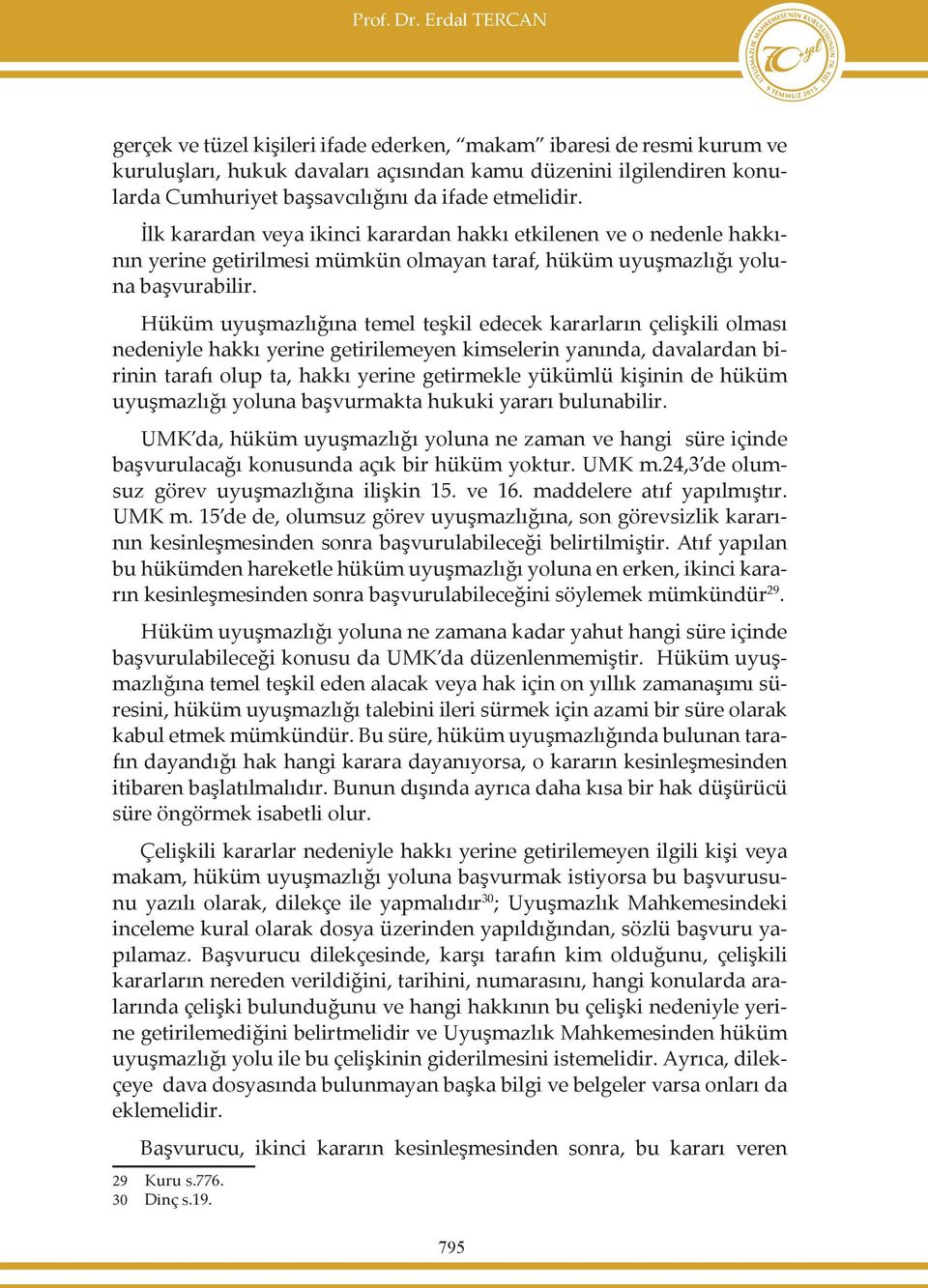 etmelidir. İlk karardan veya ikinci karardan hakkı etkilenen ve o nedenle hakkının yerine getirilmesi mümkün olmayan taraf, hüküm uyuşmazlığı yoluna başvurabilir.