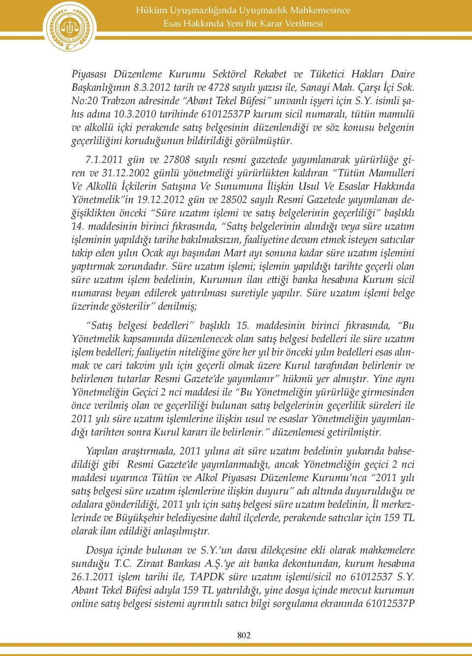 2010 tarihinde 61012537P kurum sicil numaralı, tütün mamulü ve alkollü içki perakende satış belgesinin düzenlendiği ve söz konusu belgenin geçerliliğini koruduğunun bildirildiği görülmüştür. 7.1.2011 gün ve 27808 sayılı resmi gazetede yayımlanarak yürürlüğe giren ve 31.