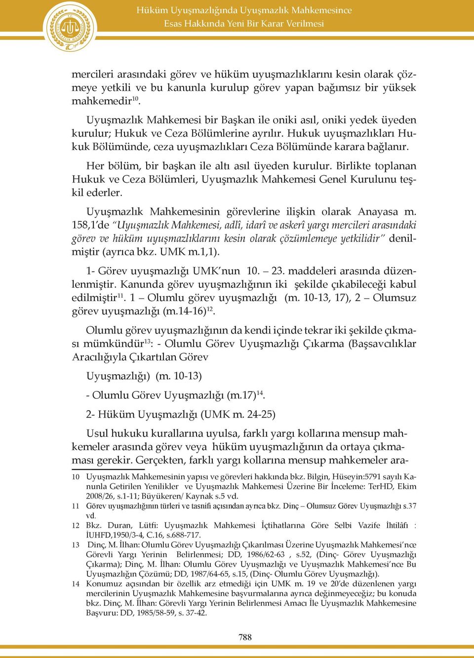 Hukuk uyuşmazlıkları Hukuk Bölümünde, ceza uyuşmazlıkları Ceza Bölümünde karara bağlanır. Her bölüm, bir başkan ile altı asıl üyeden kurulur.