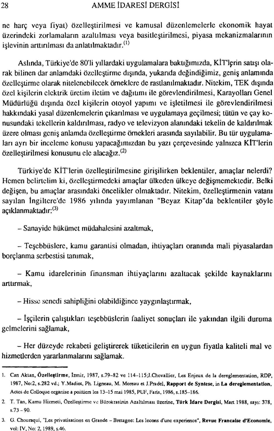 anlamında özelleştinne olarak nitelenebilecek örneklere de rastlanılmaktadır.