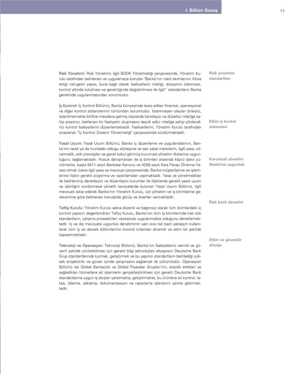 sorumludur. Risk yönetimi standartlar ç Kontrol: ç Kontrol Bölümü, Banka bünyesinde tesis edilen finansal, operasyonel ve di er kontrol sistemlerinin tümünden sorumludur.