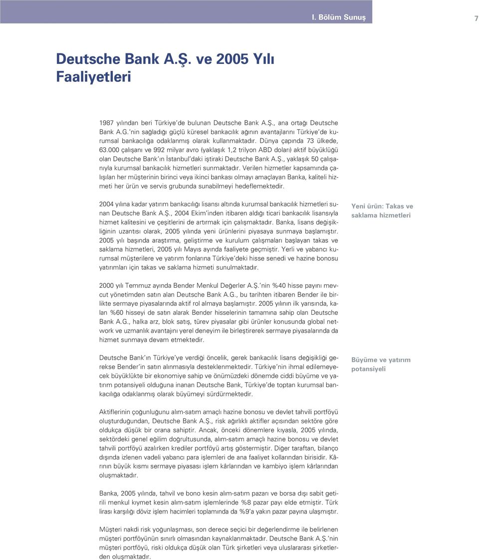 000 çal flan ve 992 milyar avro (yaklafl k 1,2 trilyon ABD dolar ) aktif büyüklü ü olan Deutsche Bank n stanbul daki ifltiraki Deutsche Bank A.fi.