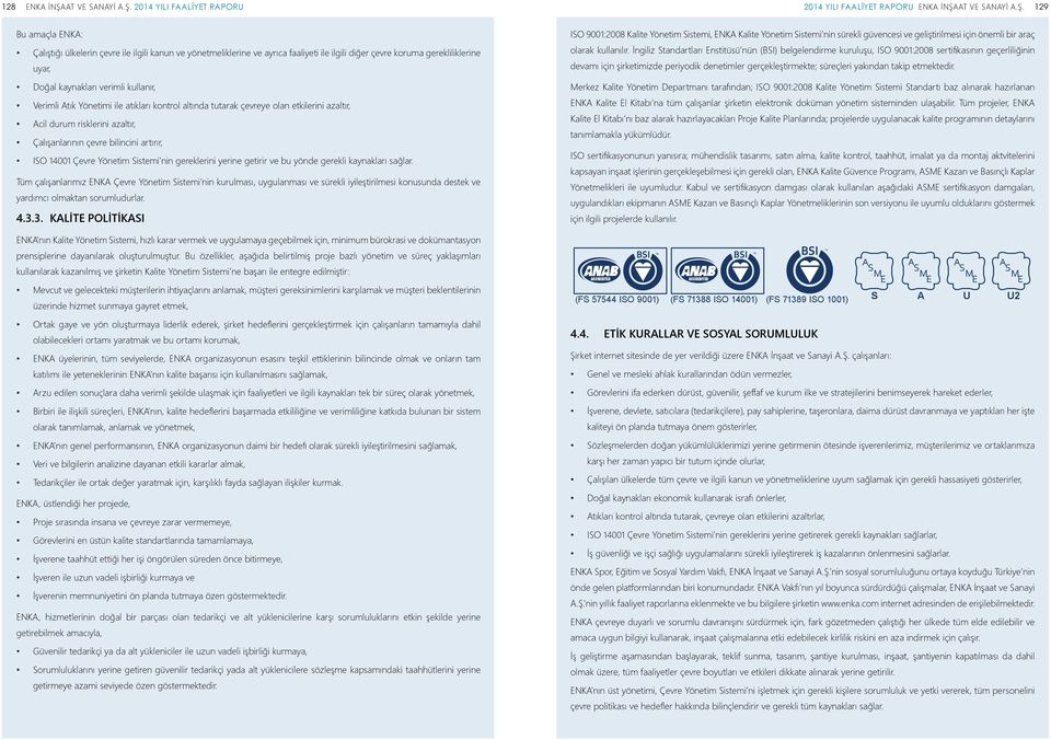 2014 YILI FAALİYET RAPORU 2014 YILI FAALİYET RAPORU ENKA İNŞA 129 Bu amaçla ENKA: Çalıştığı ülkelerin çevre ile ilgili kanun ve yönetmeliklerine ve ayrıca faaliyeti ile ilgili diğer çevre koruma
