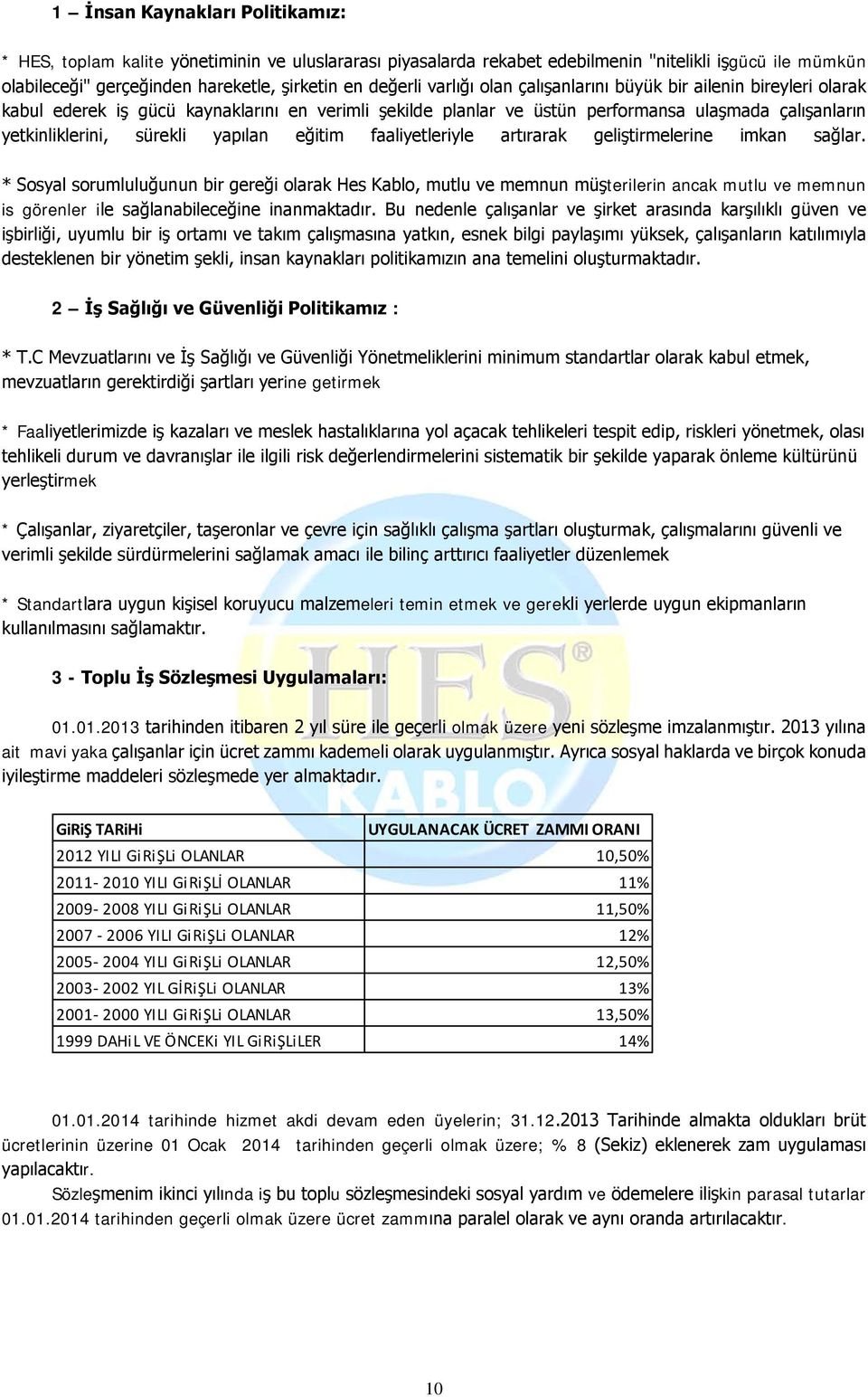 eğitim faaliyetleriyle artırarak geliştirmelerine imkan sağlar.