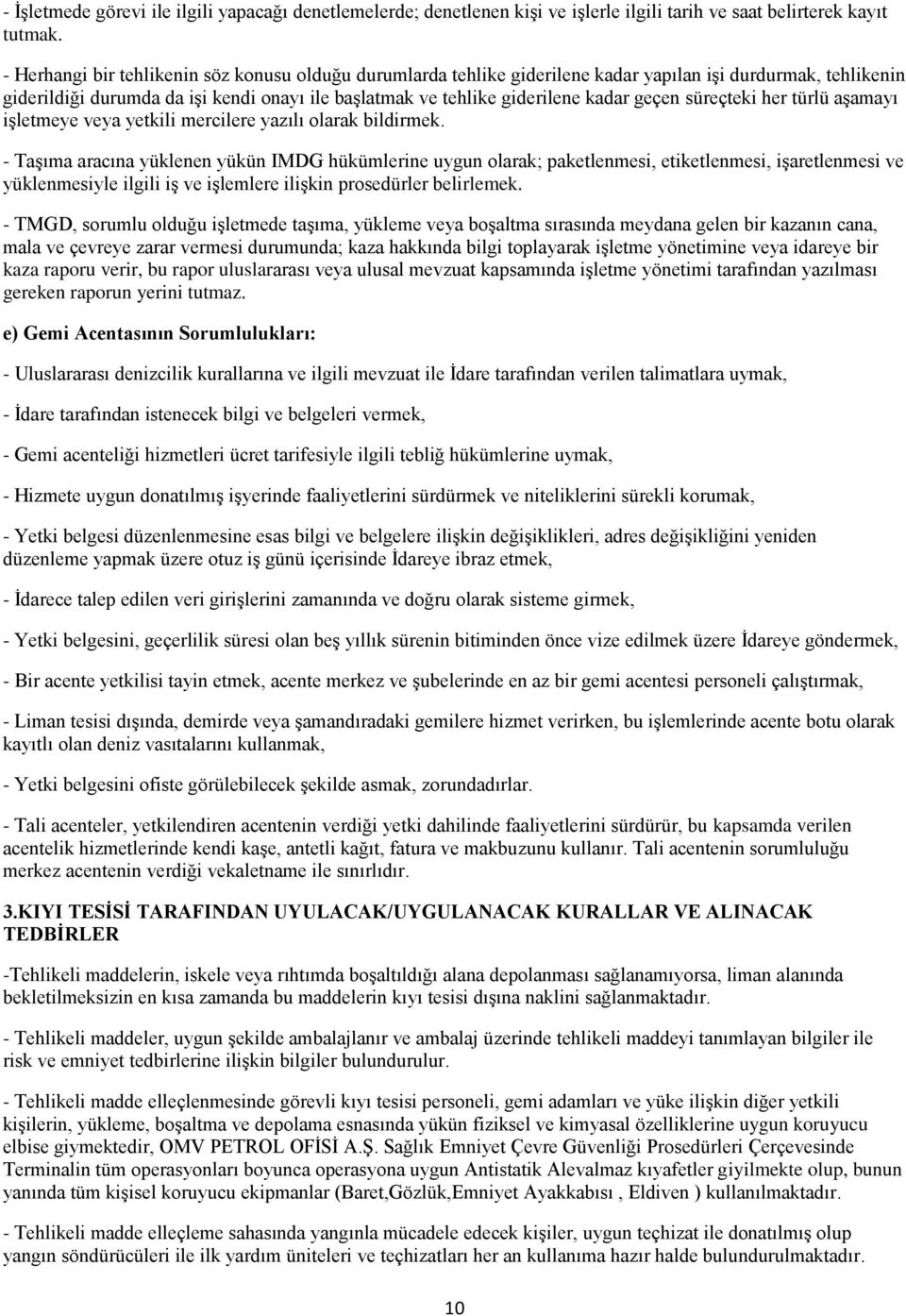 geçen süreçteki her türlü aşamayı işletmeye veya yetkili mercilere yazılı olarak bildirmek.