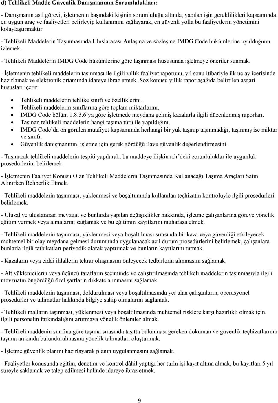 - Tehlikeli Maddelerin Taşınmasında Uluslararası Anlaşma ve sözleşme IMDG Code hükümlerine uyulduğunu izlemek.