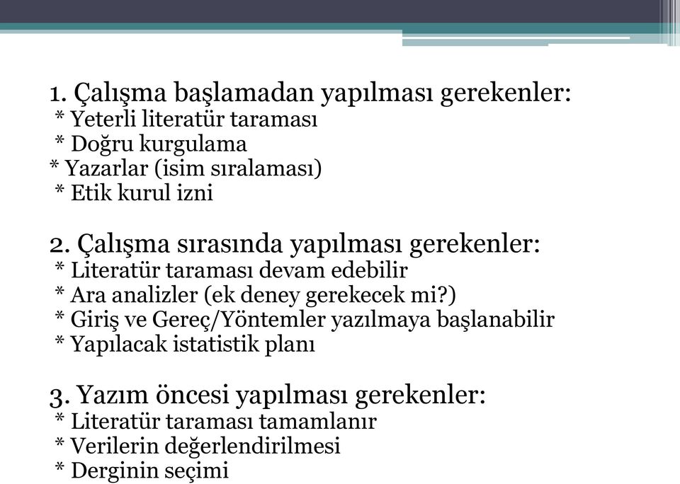 Çalışma sırasında yapılması gerekenler: * Literatür taraması devam edebilir * Ara analizler (ek deney gerekecek