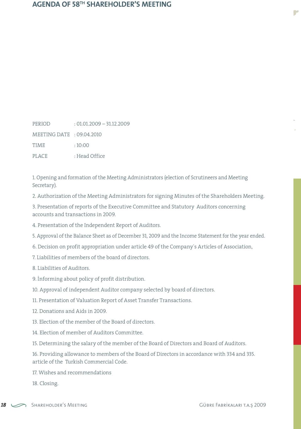 Presentation of reports of the Executive Committee and Statutory Auditors concerning accounts and transactions in 2009. 4. Presentation of the Independent Report of Auditors. 5.