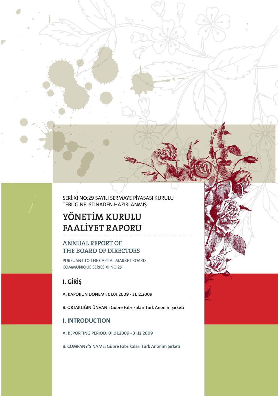 GİRİŞ A. RAPORUN DÖNEMİ: 01.01.2009-31.12.2009 B. ORTAKLIĞIN ÜNVANI: Gübre Fabrikaları Türk Anonim Şirketi I.