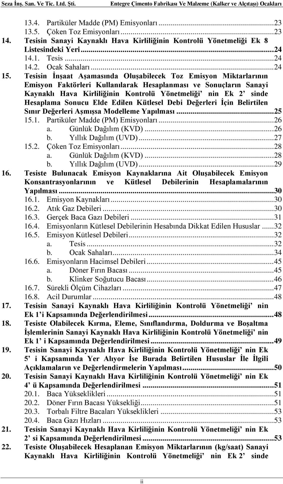 Tesisin İnşaat Aşamasında Oluşabilecek Toz Emisyon Miktarlarının Emisyon Faktörleri Kullanılarak Hesaplanması ve Sonuçların Sanayi Kaynaklı Hava Kirliliğinin Kontrolü Yönetmeliği nin Ek 2 sinde