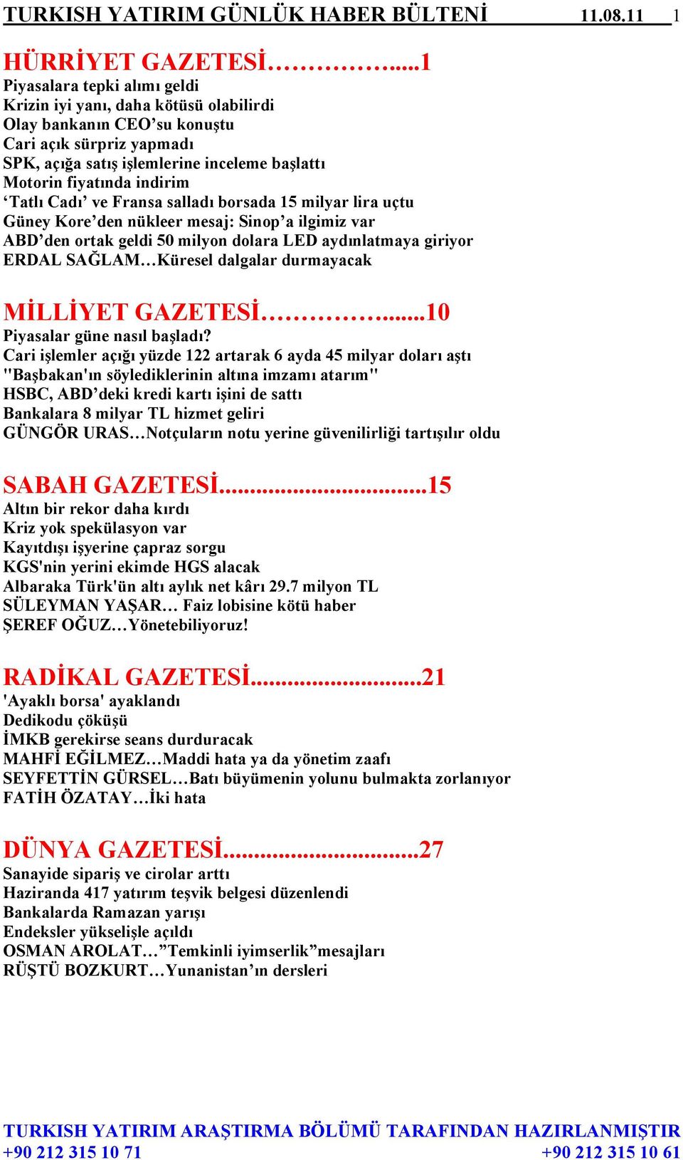 indirim Tatlı Cadı ve Fransa salladı borsada 15 milyar lira uçtu Güney Kore den nükleer mesaj: Sinop a ilgimiz var ABD den ortak geldi 50 milyon dolara LED aydınlatmaya giriyor ERDAL SAĞLAM Küresel