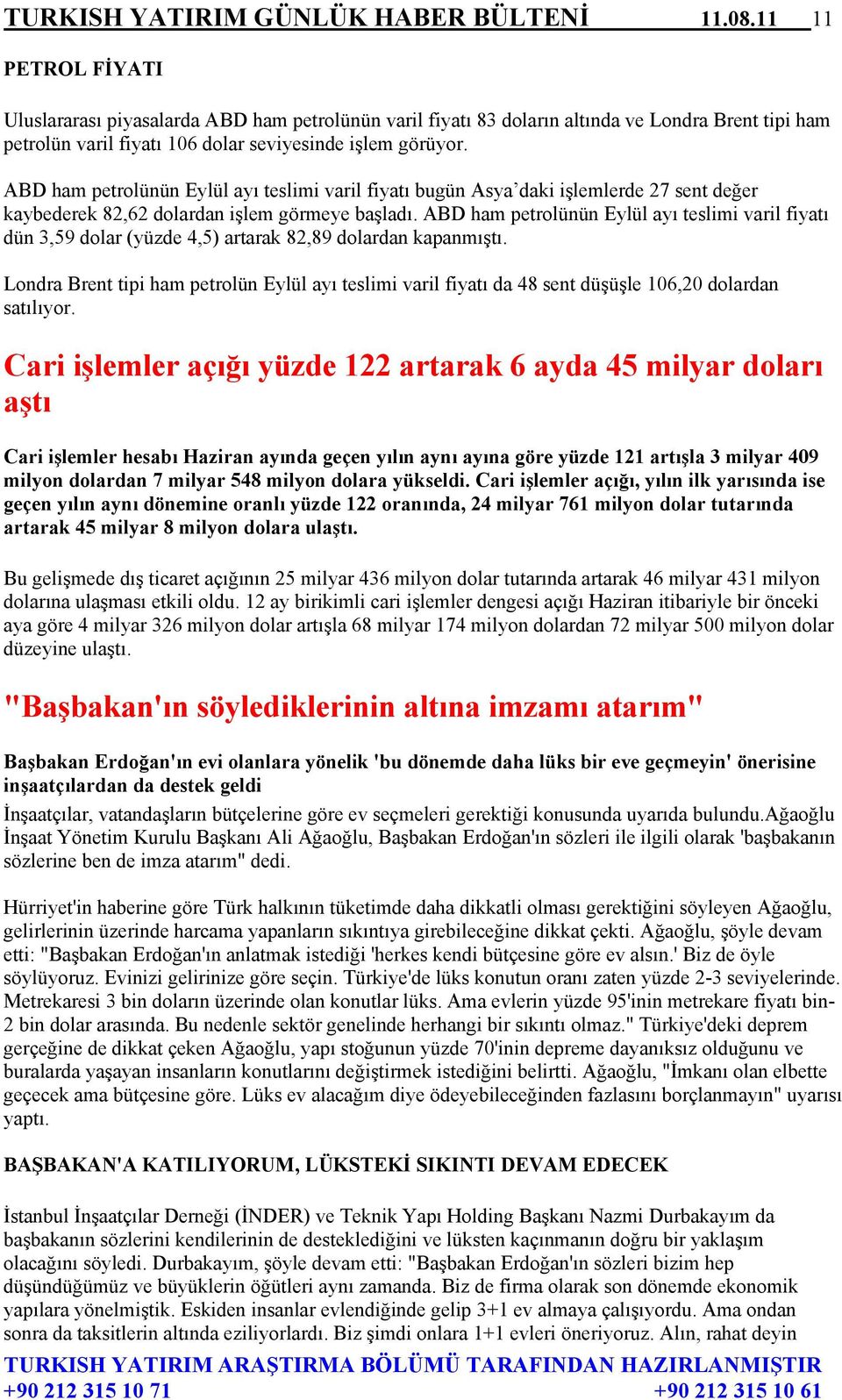 ABD ham petrolünün Eylül ayı teslimi varil fiyatı bugün Asya daki işlemlerde 27 sent değer kaybederek 82,62 dolardan işlem görmeye başladı.