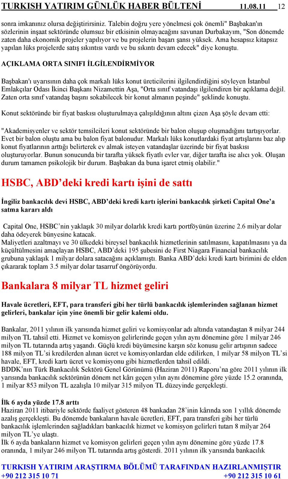 projelerin başarı şansı yüksek. Ama hesapsız kitapsız yapılan lüks projelerde satış sıkıntısı vardı ve bu sıkıntı devam edecek" diye konuştu.