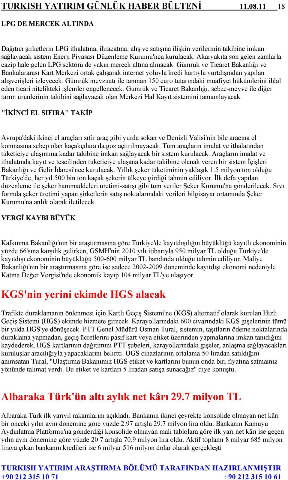 Akaryakıta son gelen zamlarla cazip hale gelen LPG sektörü de yakın mercek altına alınacak.