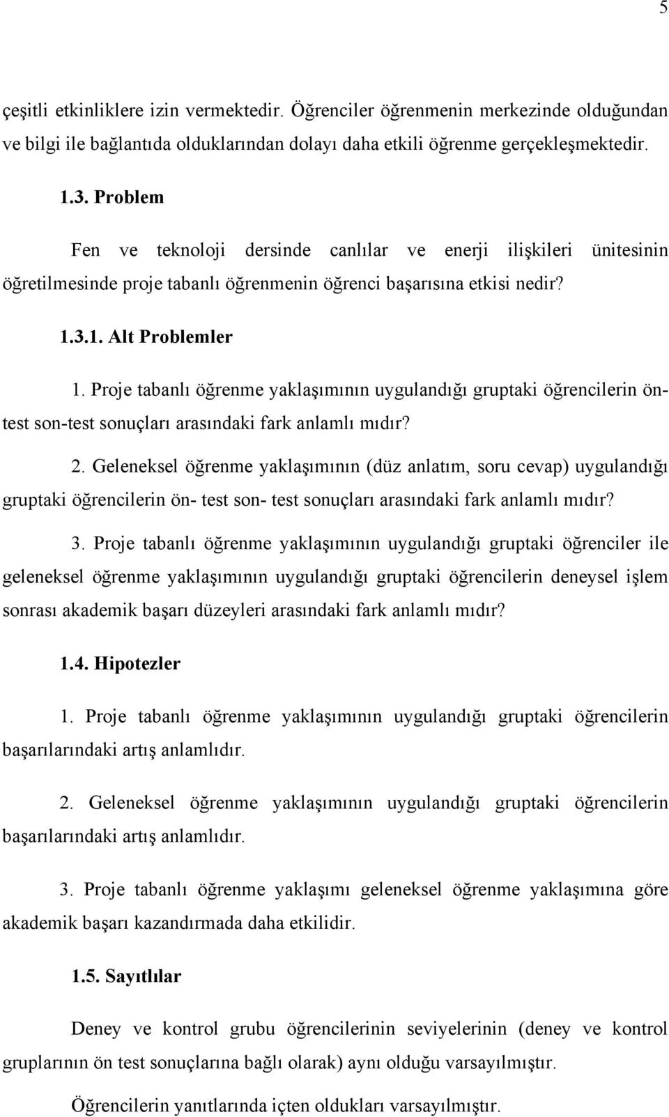 Proje tabanlı öğrenme yaklaşımının uygulandığı gruptaki öğrencilerin öntest son-test sonuçları arasındaki fark anlamlı mıdır? 2.