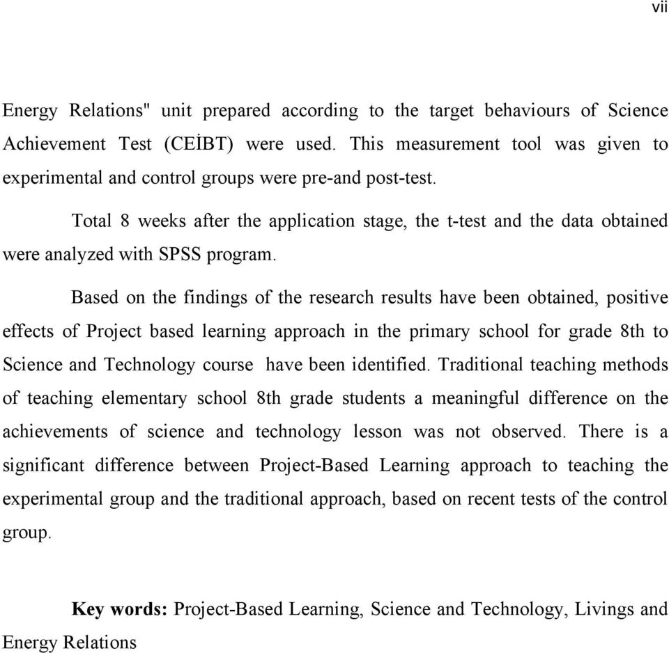 Based on the findings of the research results have been obtained, positive effects of Project based learning approach in the primary school for grade 8th to Science and Technology course have been