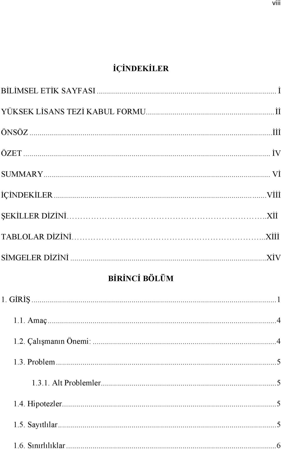 ..Xİİİ SİMGELER DİZİNİ...XİV BİRİNCİ BÖLÜM 1. GİRİŞ...1 1.1. Amaç...4 1.2. Çalışmanın Önemi:.