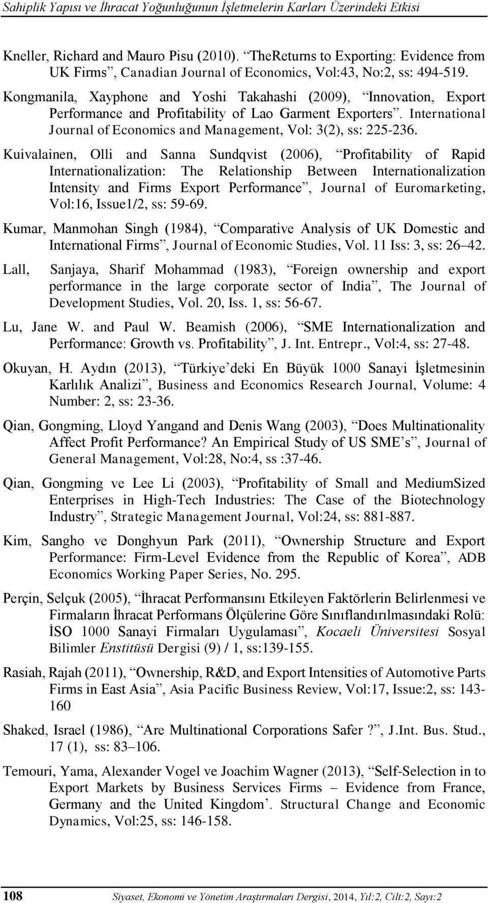 Kongmanila, Xayphone and Yoshi Takahashi (2009), Innovation, Export Performance and Profitability of Lao Garment Exporters. International Journal of Economics and Management, Vol: 3(2), ss: 225-236.