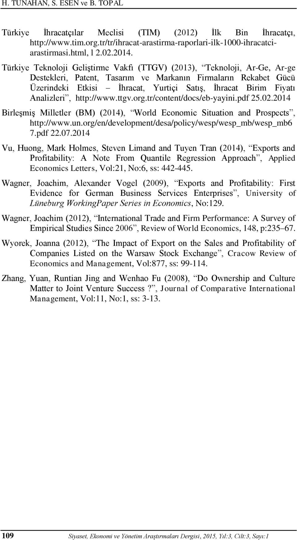 Fiyatı Analizleri, http://www.ttgv.org.tr/content/docs/eb-yayini.pdf 25.02.2014 Birleşmiş Milletler (BM) (2014), World Economic Situation and Prospects, http://www.un.