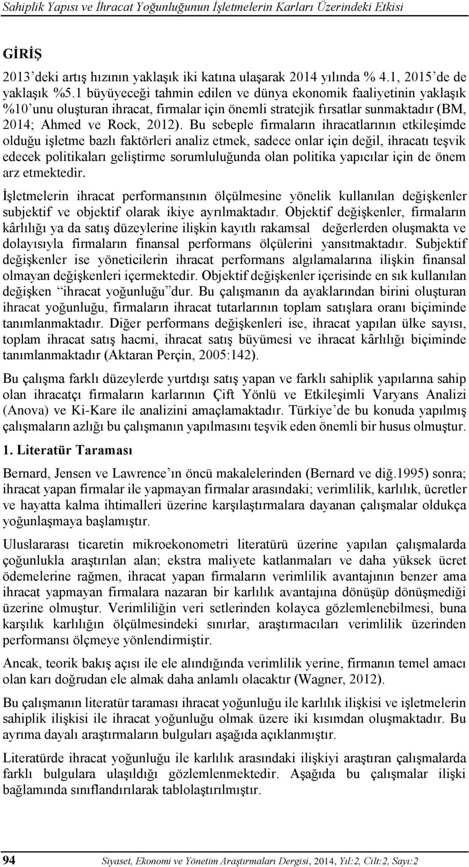 Bu sebeple firmaların ihracatlarının etkileşimde olduğu işletme bazlı faktörleri analiz etmek, sadece onlar için değil, ihracatı teşvik edecek politikaları geliştirme sorumluluğunda olan politika