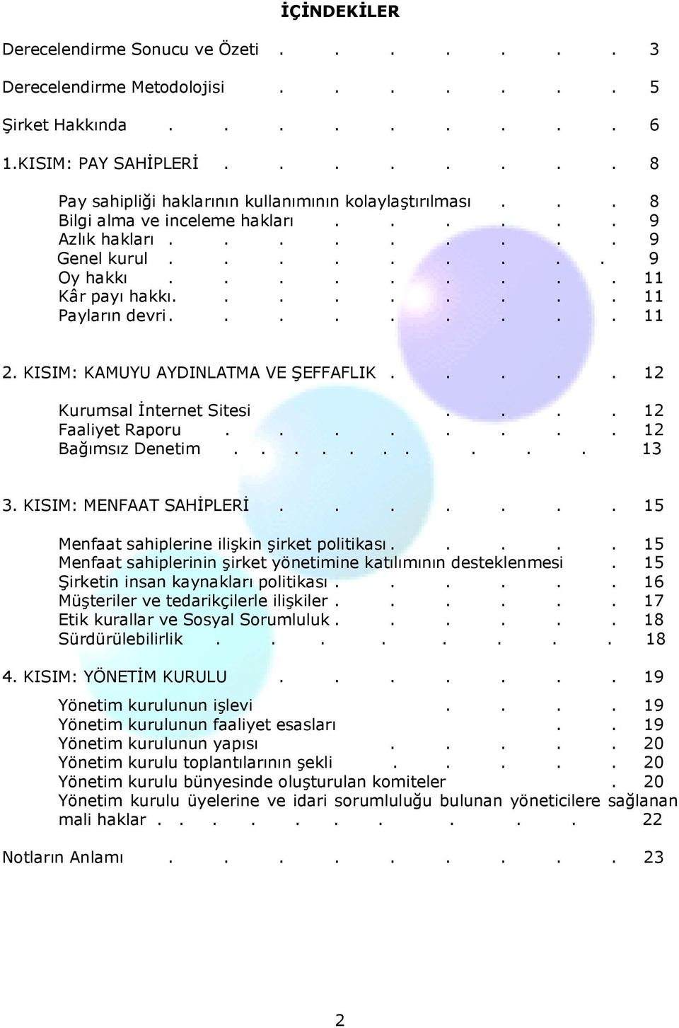 KISIM: KAMUYU AYDINLATMA VE ŞEFFAFLIK..... 12 Kurumsal İnternet Sitesi.... 12 Faaliyet Raporu........ 12 Bağımsız Denetim.......... 13 3. KISIM: MENFAAT SAHİPLERİ.