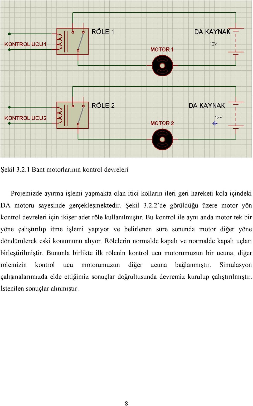 Rölelerin normalde kapalı ve normalde kapalı uçları birleştirilmiştir.