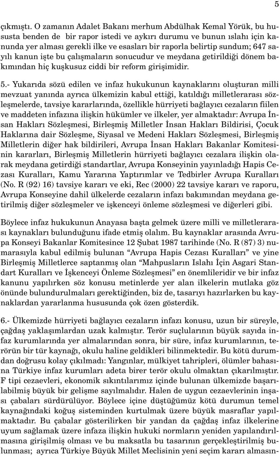 say l kanun iflte bu çal flmalar n sonucudur ve meydana getirildi i dönem bak m ndan hiç kuflkusuz ciddi bir reform giriflimidir. 5.