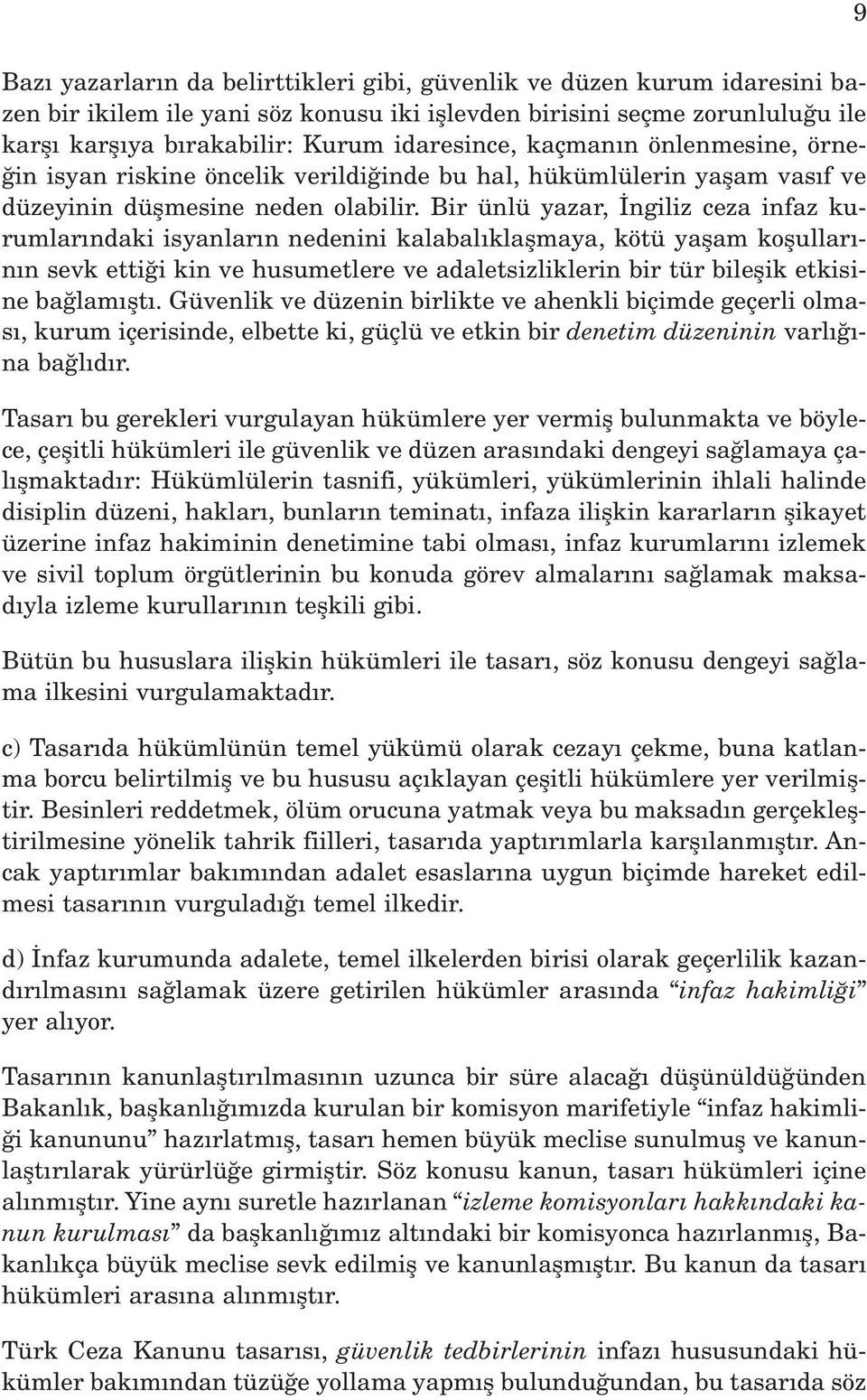 Bir ünlü yazar, ngiliz ceza infaz kurumlar ndaki isyanlar n nedenini kalabal klaflmaya, kötü yaflam koflullar - n n sevk etti i kin ve husumetlere ve adaletsizliklerin bir tür bileflik etkisine ba