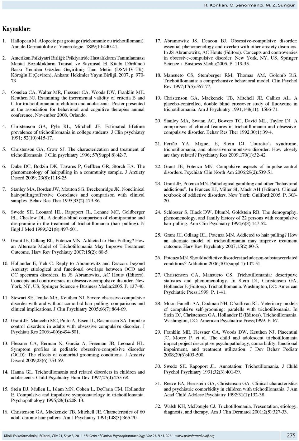 Köroğlu E (Çeviren), Ankara: Hekimler Yayın Birliği, 2007, p. 970-73 3. Conelea CA, Walter MR, Flessner CA, Woods DW, Franklin ME, Keuthen NJ.