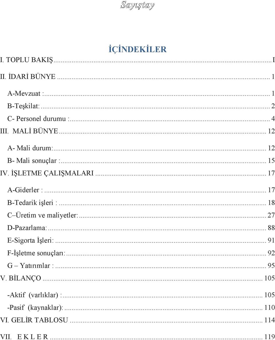 .. 17 B-Tedarik iģleri :... 18 C Üretim ve maliyetler:... 27 D-Pazarlama:... 88 E-Sigorta ĠĢleri:... 91 F-ĠĢletme sonuçları:.