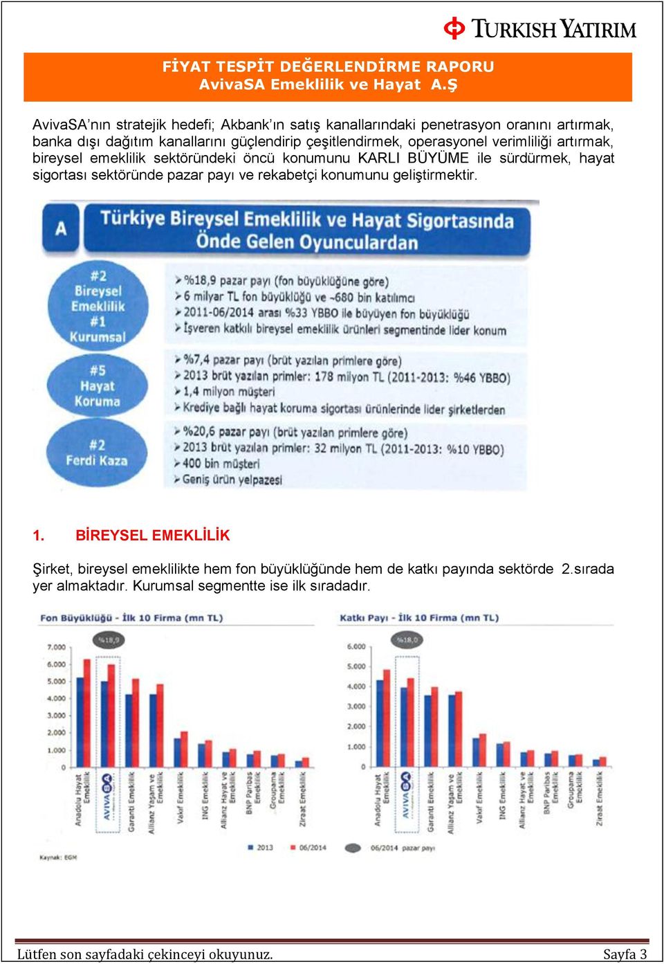 sigortası sektöründe pazar payı ve rekabetçi konumunu geliştirmektir. 1.