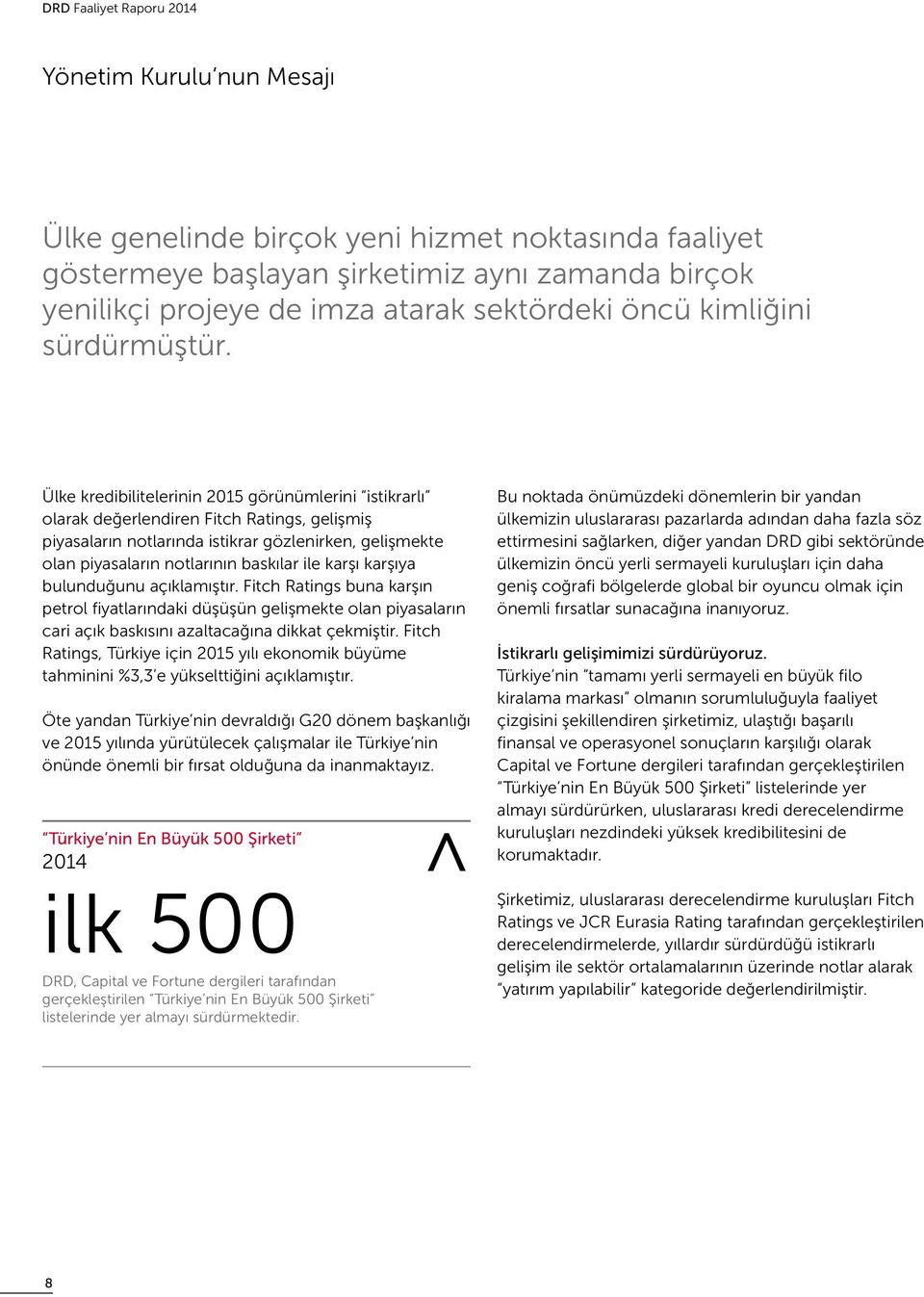 Ülke kredibilitelerinin 2015 görünümlerini istikrarlı olarak değerlendiren Fitch Ratings, gelişmiş piyasaların notlarında istikrar gözlenirken, gelişmekte olan piyasaların notlarının baskılar ile