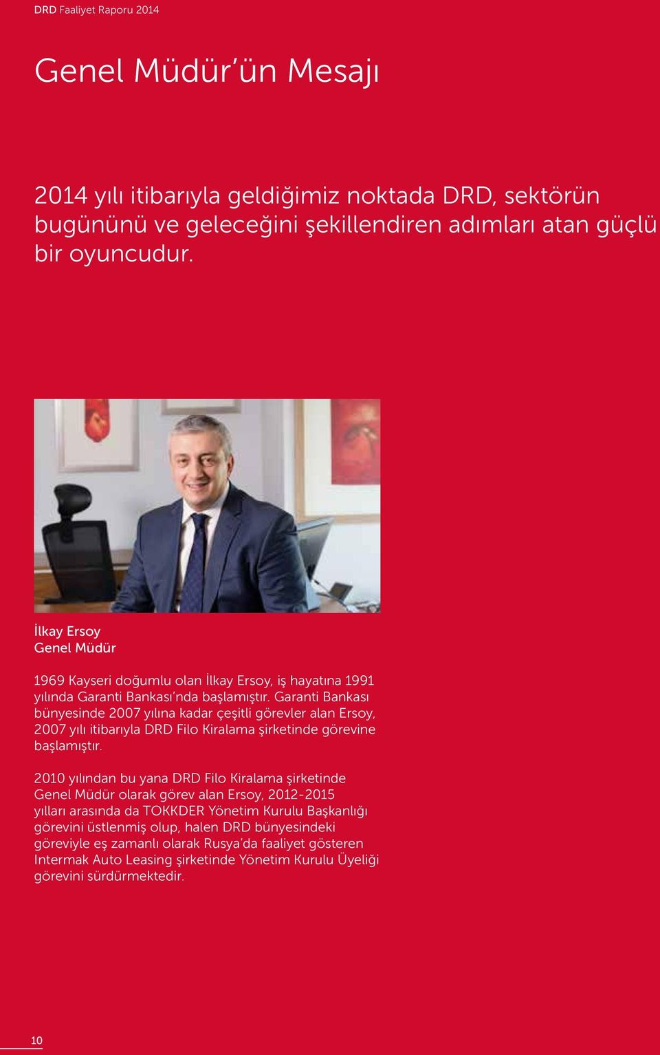 Garanti Bankası bünyesinde 2007 yılına kadar çeşitli görevler alan Ersoy, 2007 yılı itibarıyla DRD Filo Kiralama şirketinde görevine başlamıştır.