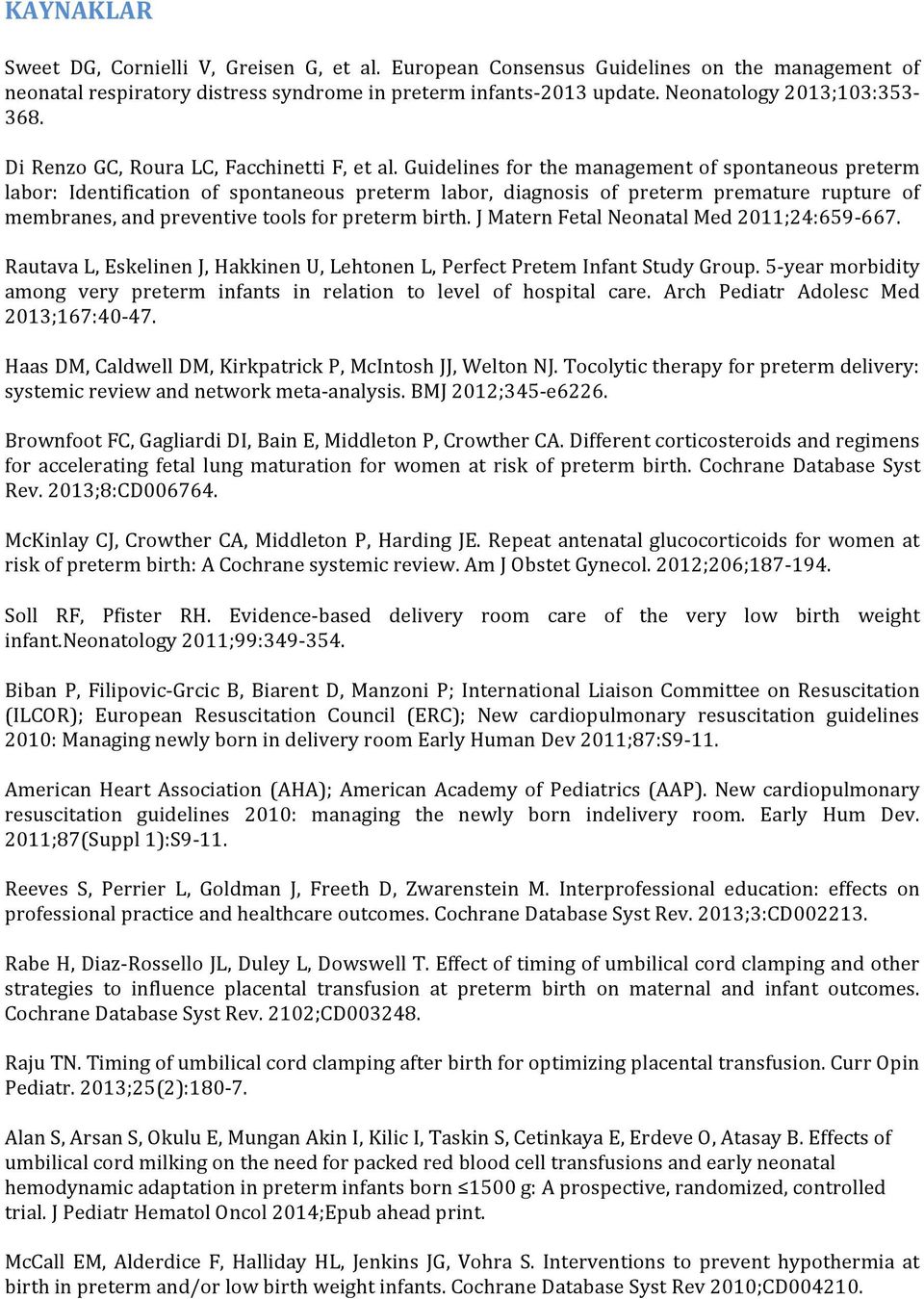 Guidelines for the management of spontaneous preterm labor: Identification of spontaneous preterm labor, diagnosis of preterm premature rupture of membranes, and preventive tools for preterm birth.