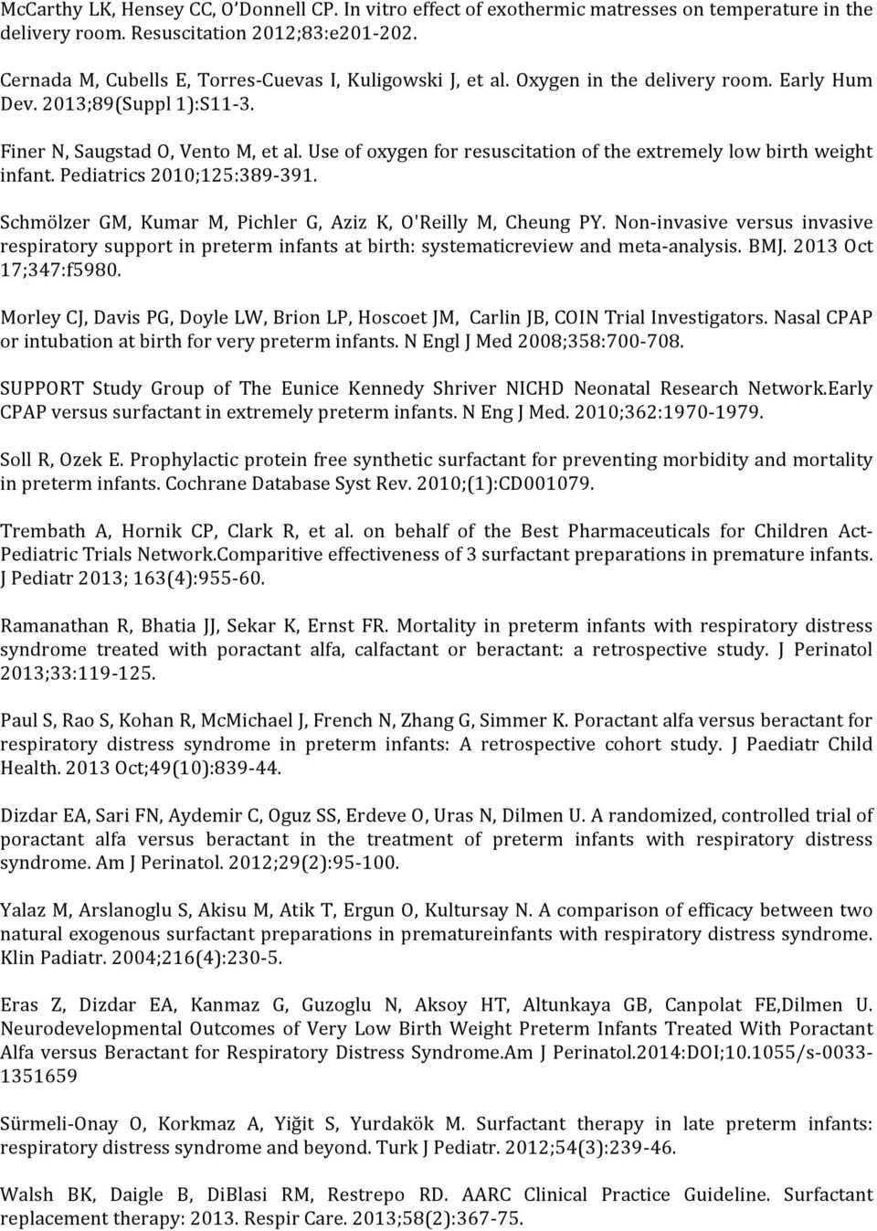 Use of oxygen for resuscitation of the extremely low birth weight infant. Pediatrics 2010;125:389-391. Schmölzer GM, Kumar M, Pichler G, Aziz K, O'Reilly M, Cheung PY.