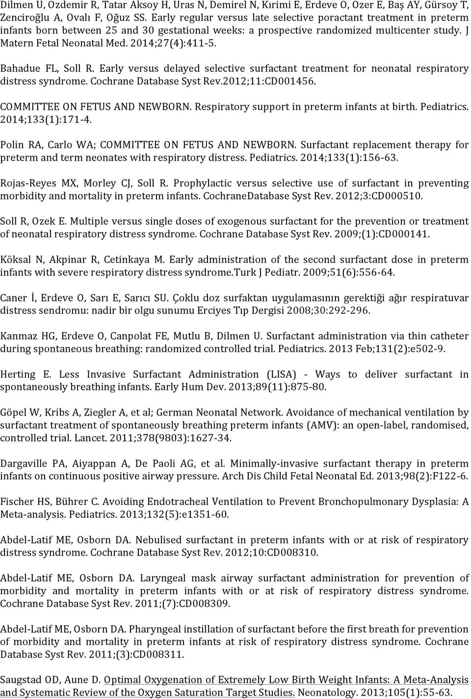 2014;27(4):411-5. Bahadue FL, Soll R. Early versus delayed selective surfactant treatment for neonatal respiratory distress syndrome. Cochrane Database Syst Rev.2012;11:CD001456.