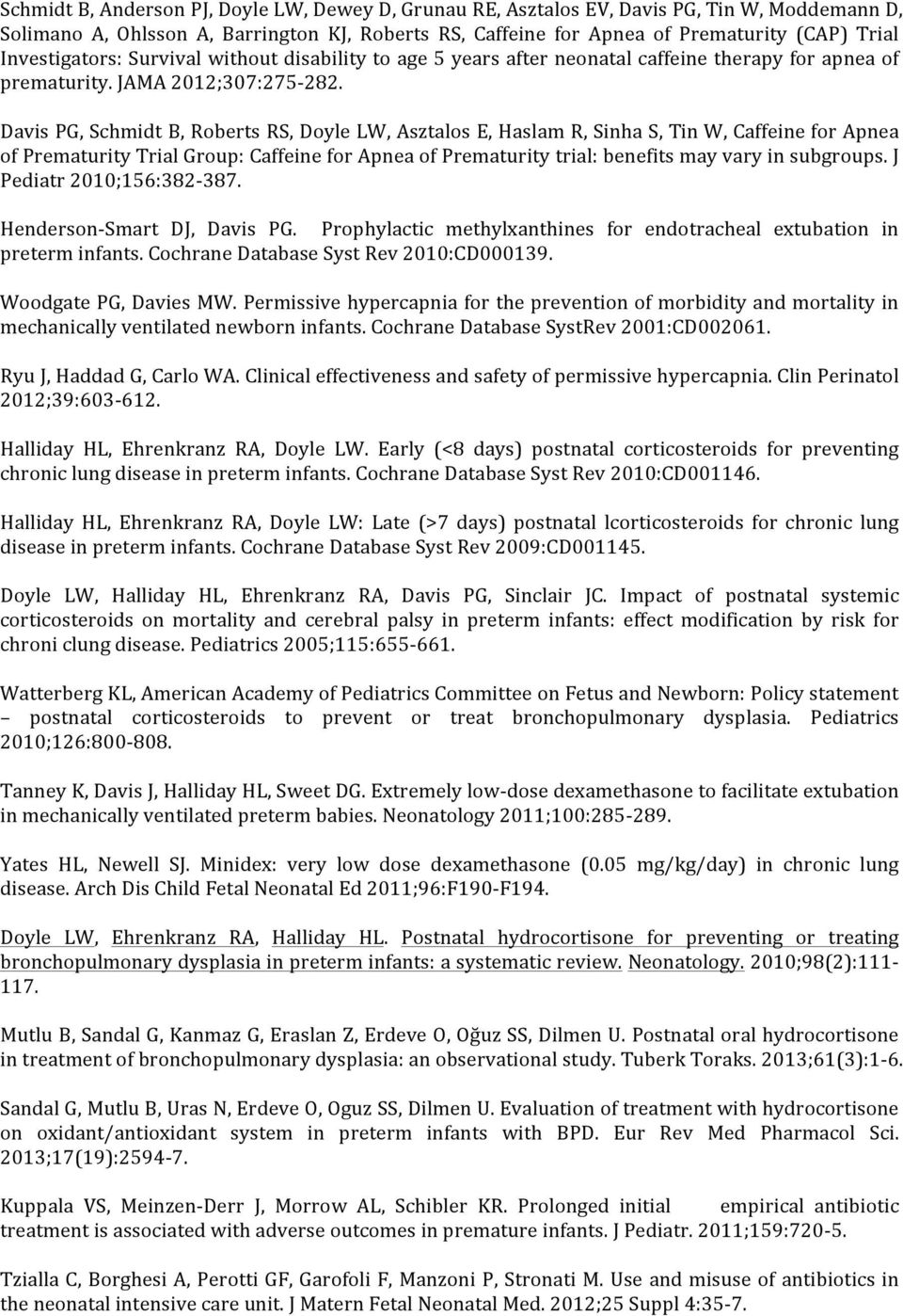 Davis PG, Schmidt B, Roberts RS, Doyle LW, Asztalos E, Haslam R, Sinha S, Tin W, Caffeine for Apnea of Prematurity Trial Group: Caffeine for Apnea of Prematurity trial: benefits may vary in subgroups.