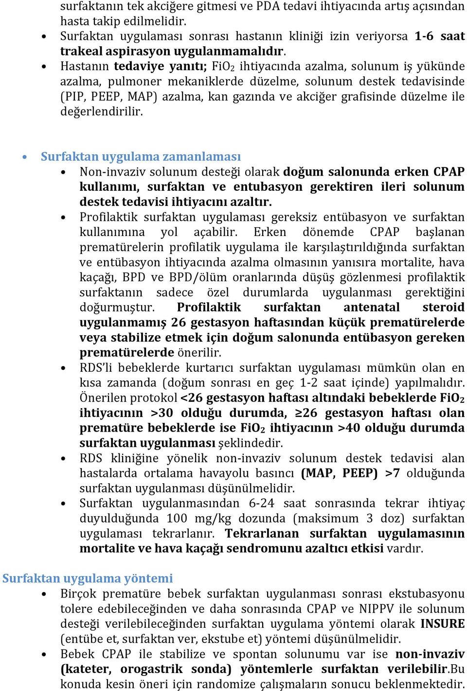 Hastanın tedaviye yanıtı; FiO2 ihtiyacında azalma, solunum iş yükünde azalma, pulmoner mekaniklerde düzelme, solunum destek tedavisinde (PIP, PEEP, MAP) azalma, kan gazında ve akciğer grafisinde